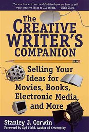 The Creative Writer's Companion : Selling Your Ideas for Movies, Books, Electronic Media, and More cover image