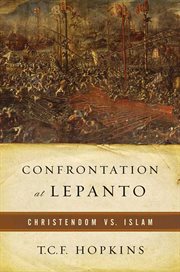 Confrontation at lepanto : christendom vs. islam cover image