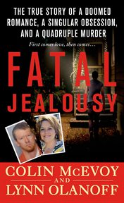 Fatal Jealousy : The True Story of a Doomed Romance, a Singular Obsession, and a Quadruple Murder cover image
