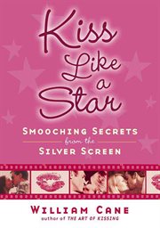 Kiss Like a Star : Smooching Secrets from the Silver Screen cover image