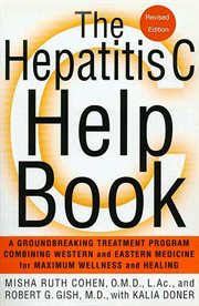 The Hepatitis C Help Book : A Groundbreaking Treatment Program Combining Western & Eastern Medicine for Maximum Wellness & Heali cover image