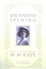Enchanted evening : volume iii of the autobiography of m. m. kaye cover image