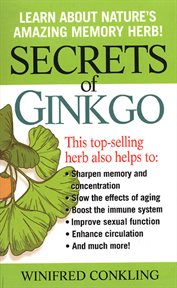 Secrets of Ginkgo : Learn About Nature's Amazing Memory Herb! cover image