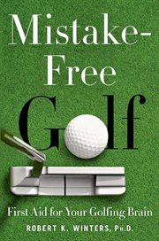 Mistake-free golf : first aid for your golfing brain cover image