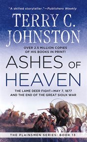 Ashes of Heaven : The Lame Deer Fight - May 7,1877 and the End of the Great Sioux War cover image