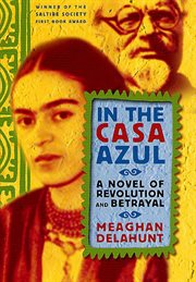 In the Casa Azul : A Novel of Revolution and Betrayal cover image