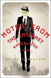 Notes from the Internet Apocalypse : A Novel cover image