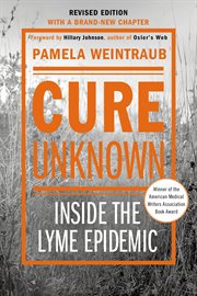 Cure Unknown : Inside the Lyme Epidemic cover image