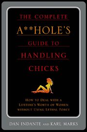 The Complete A**hole's Guide to Handling Chicks cover image
