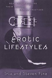 Erotic Lifestyles : Real People Discuss Their Unusual Sexual Practices cover image