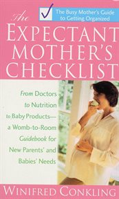 The Expectant Mothers Checklist : The Busy Mother's Guide to Getting Organized cover image