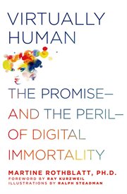 Virtually Human : The Promise-and the Peril-of Digital Immortality cover image