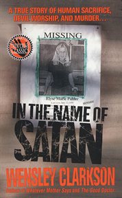 In the Name of Satan : A True Story of Human Sacrifice, Devil Worship, and Murder cover image