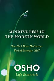 Mindfulness and the modern world : how do I make meditation part of everyday life? cover image
