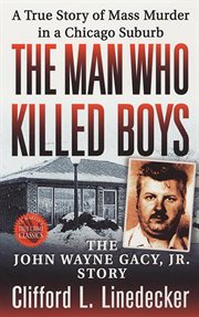 The man who killed boys : the john wayne gacy, Jr. story cover image