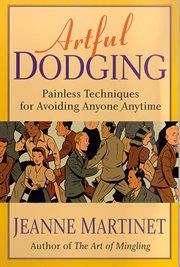 Artful Dodging : Painless Techniques for Avoiding Anyone, Anytime cover image