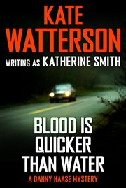 Blood Is Quicker Than Water : Detective Danny Haase cover image