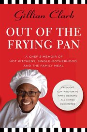 Out of the Frying Pan : A Chef's Memoir of Hot Kitchens, Single Motherhood, and the Family Meal cover image