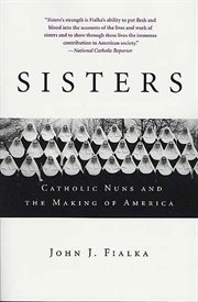 Sisters : Catholic Nuns and the Making of America cover image