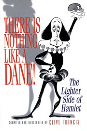 There Is Nothing Like a Dane! : The Lighter Side of Hamlet cover image