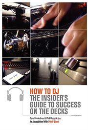 How to DJ : The Insider's Guide to Success on the Decks cover image