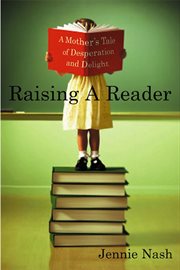 Raising a Reader : A Mother's Tale of Desperation and Delight cover image