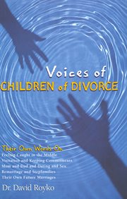 Voices of Children of Divorce : Their Own Words On *Feeling Caught in the Middle *Visitation & Keeping Commitments *Mom & Dad Dating cover image