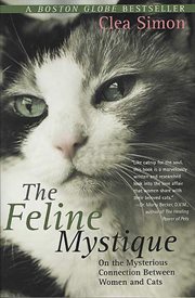 The Feline Mystique : On the Mysterious Connection Between Women and Cats cover image
