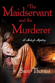 The Maidservant and the Murderer : Midwife Mysteries cover image