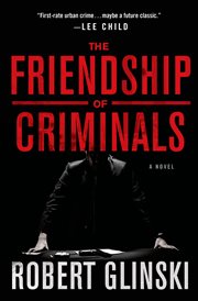 The Friendship of Criminals : A Novel cover image