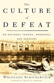 The culture of defeat : on national trauma, mourning, and recovery cover image