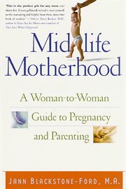 Midlife Motherhood : A Woman-to-Woman Guide to Pregnancy and Parenting cover image