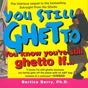 You Still Ghetto : You Know You're Still Ghetto If cover image