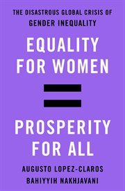 Equality for Women = Prosperity for All : The Disastrous Global Crisis of Gender Inequality cover image
