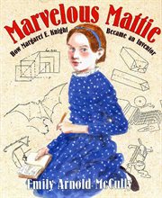 Marvelous Mattie : How Margaret E. Knight Became an Inventor cover image