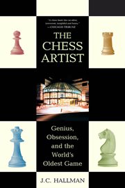 The Chess Artist : Genius, Obsession, and the World's Oldest Game cover image