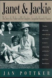 Janet and Jackie : The Story of a Mother and Her Daughter, Jacqueline Kennedy Onassis cover image
