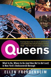 Queens : What to Do, Where to Go (and How Not to Get Lost) in New York's Undiscovered Borough cover image