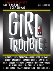 The Malfeasance Occasional : Girl Trouble (a CriminalElement.com original collection) cover image