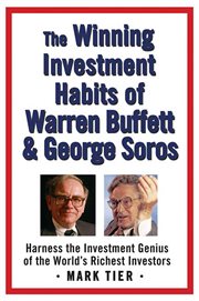 The Winning Investment Habits of Warren Buffett & George Soros : Harness the Investment Genius of the World's Richest Investors cover image