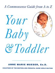 Your Baby & Toddler : A Commonsense Guide from A to Z cover image