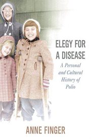 Elegy for a Disease : A Personal and Cultural History of Polio cover image