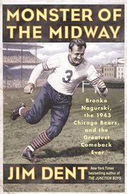 Monster of the Midway : Bronko Nagurski, the 1943 Chicago Bears, and the Greatest Comeback Ever cover image