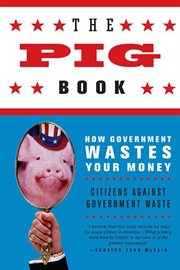The Pig Book : How Government Wastes Your Money cover image
