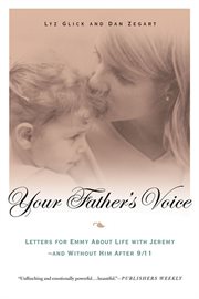 Your Father's Voice : Letters for Emmy About Life with Jeremy--and Without Him After 9/11 cover image