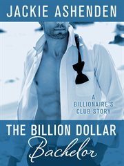 The Billion Dollar Bachelor : Billionaire's Club (Ashenden) cover image