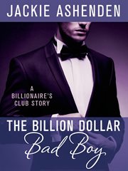 The Billion Dollar Bad Boy : Billionaire's Club (Ashenden) cover image