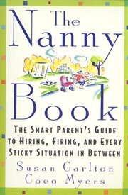 The Nanny Book : The Smart Parent's Guide to Hiring, Firing, and Every Sticky Situation in Between cover image