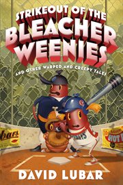 Strikeout of the Bleacher Weenies : And Other Warped and Creepy Tales cover image