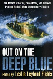 Out on the Deep Blue : True Stories of Daring, Persistence, and Survival from the Nation's Most Dangerous Profession cover image
